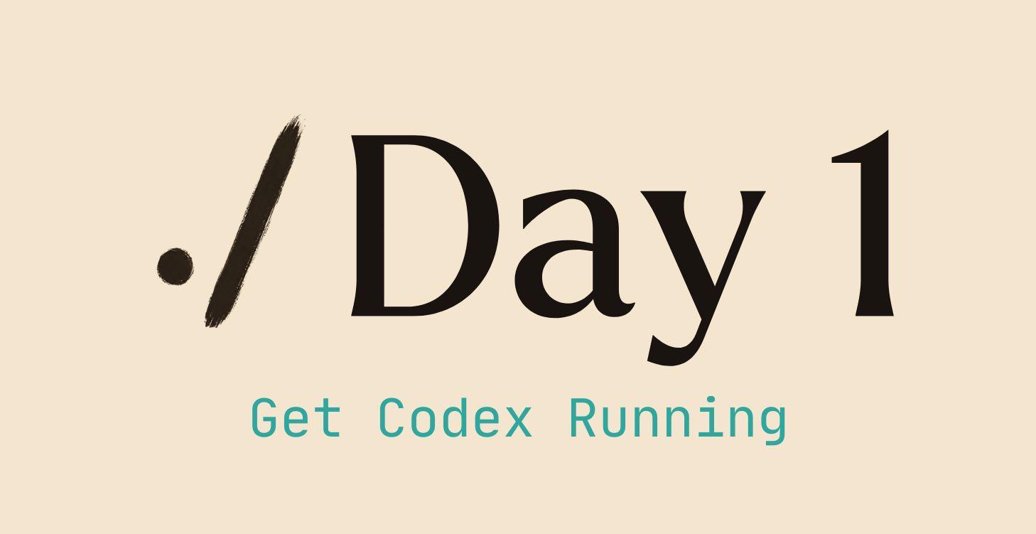 Day 1: Get Codex Running