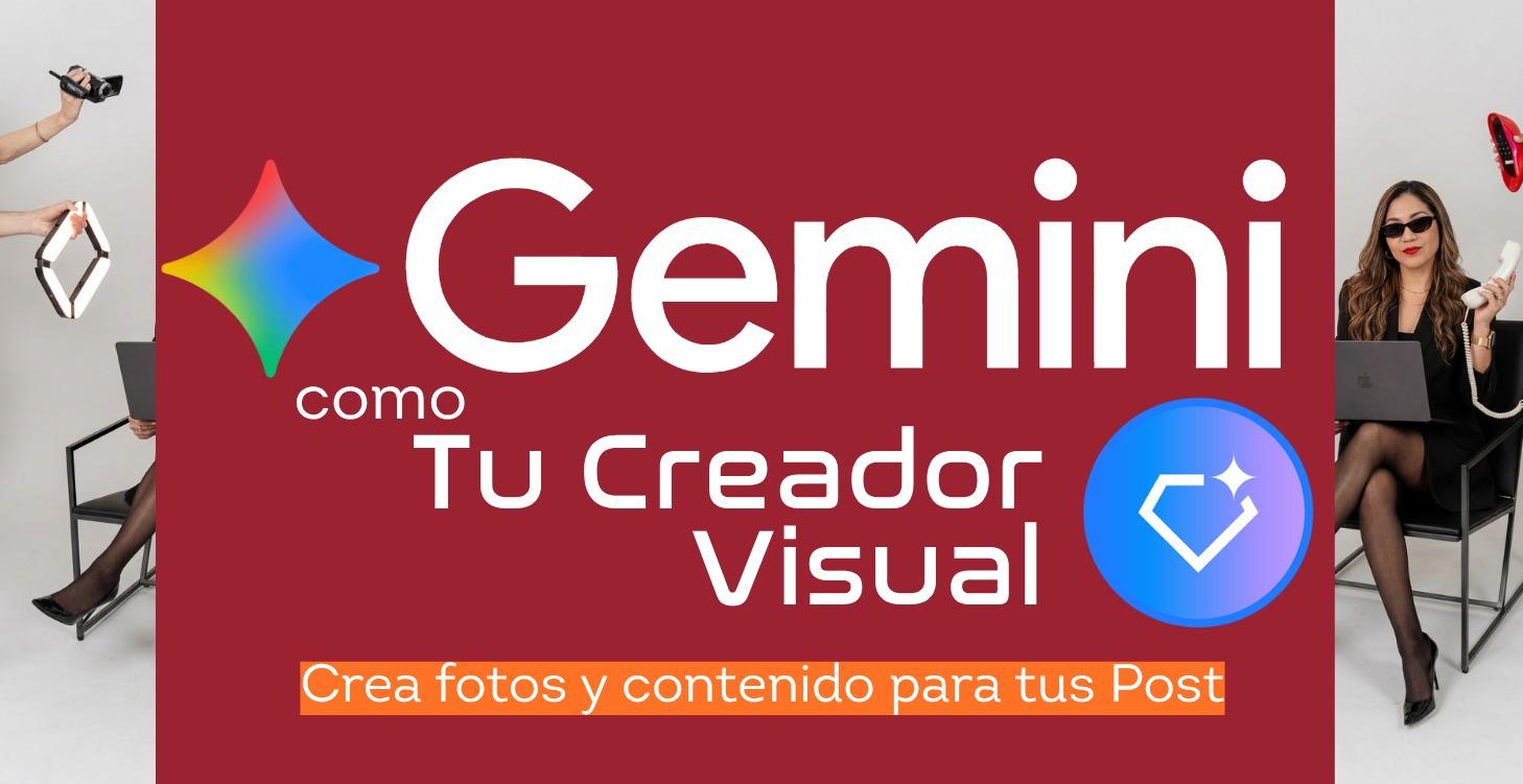 Gemini como tu Creador Visual