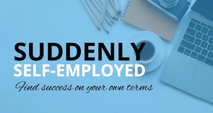 Suddenly Self-Employed