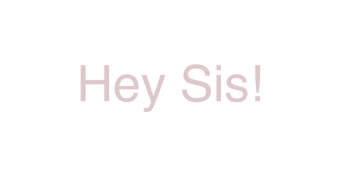 Hey Sis Community