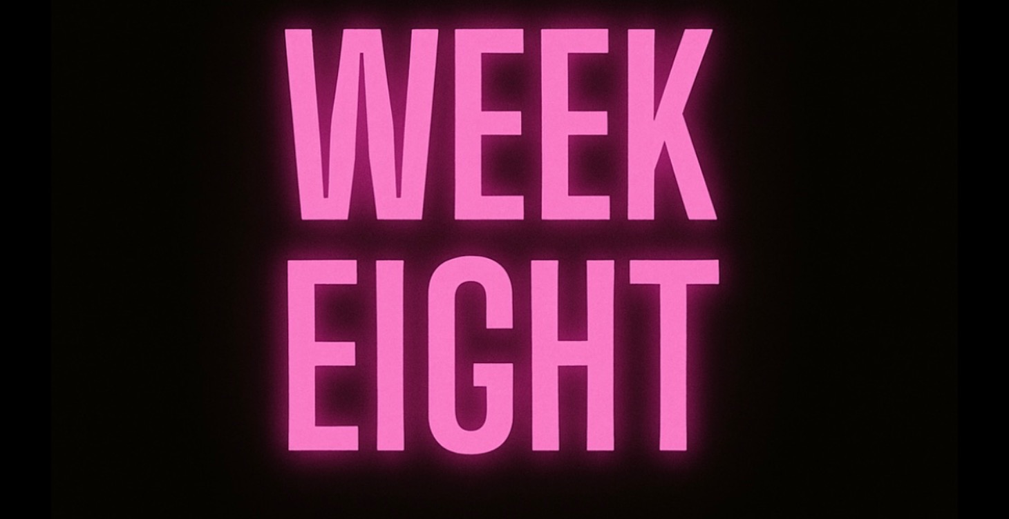 Week eight