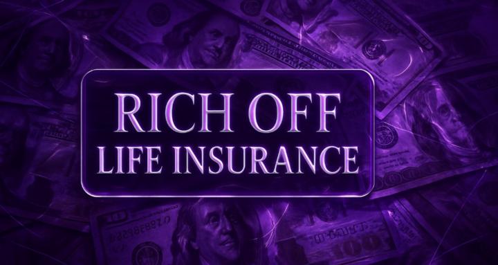 Rich Off Life Insurance