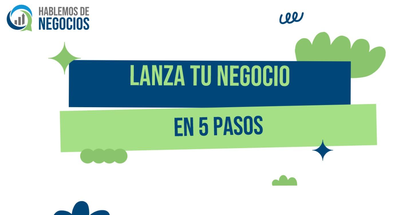 Lanza tu negocio en 5 Pasos