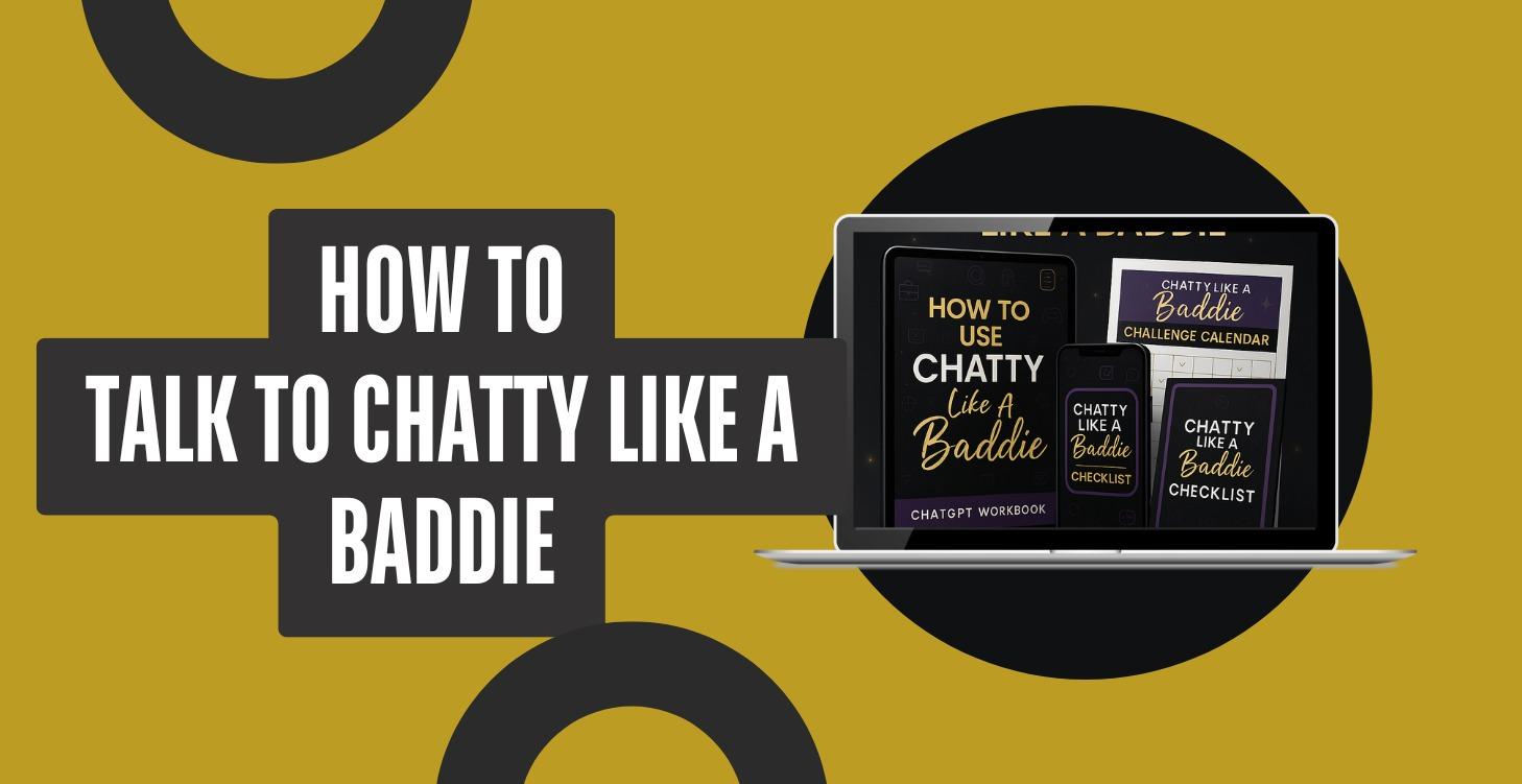 How To Talk To Chatty Like A Baddie - Prompt Pack