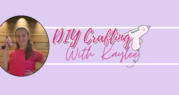 DIY Crafting with Kaylee