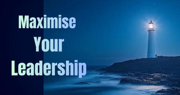 Maximise your Leadership