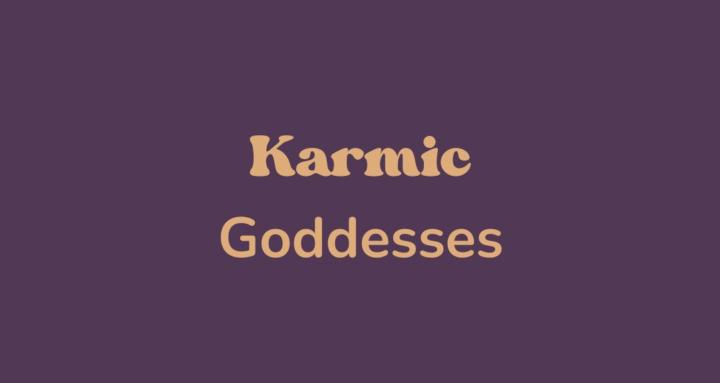 Karmic Goddesses ❤️‍🔥