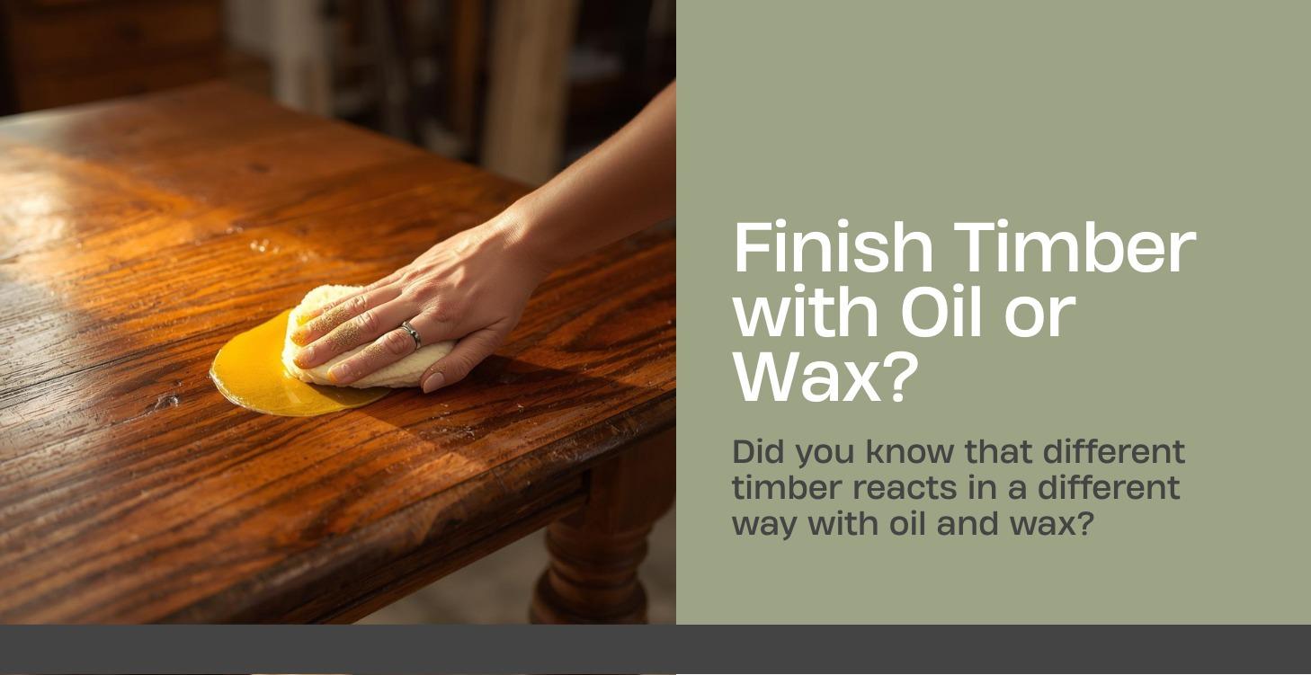 Finish Timber with Oil or Wax?