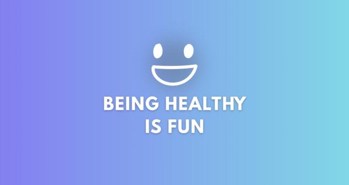 Being Healthy Is Fun