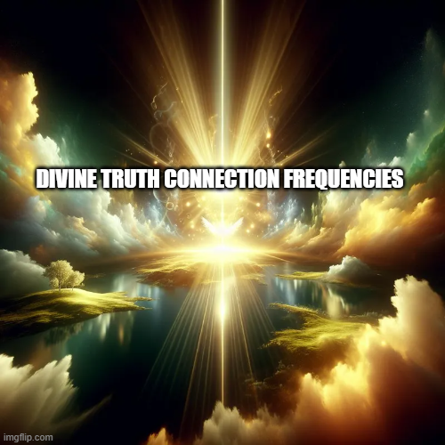 Divine Truth Connection frequencies 💖