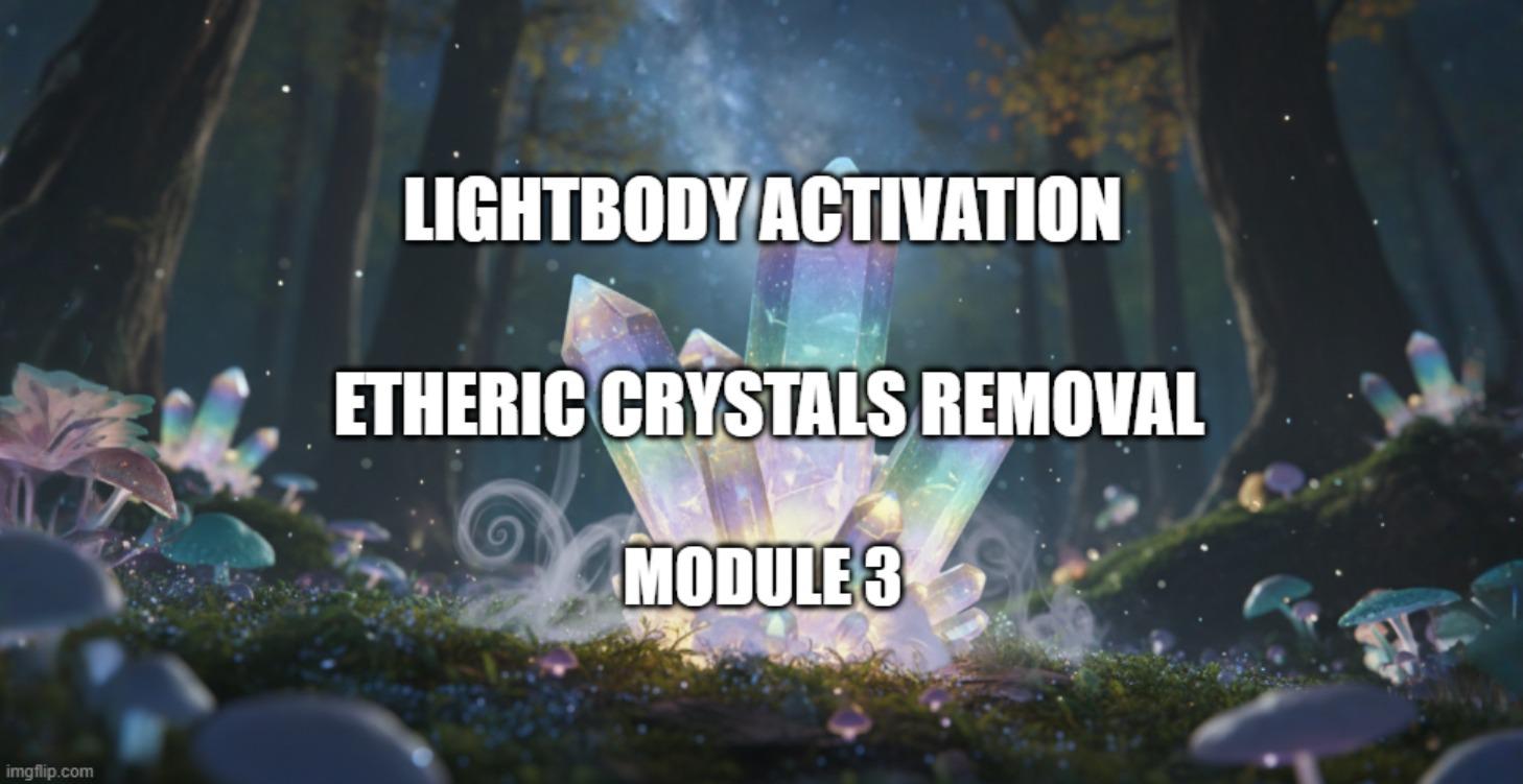 Etheric Crystals Removal Module 3