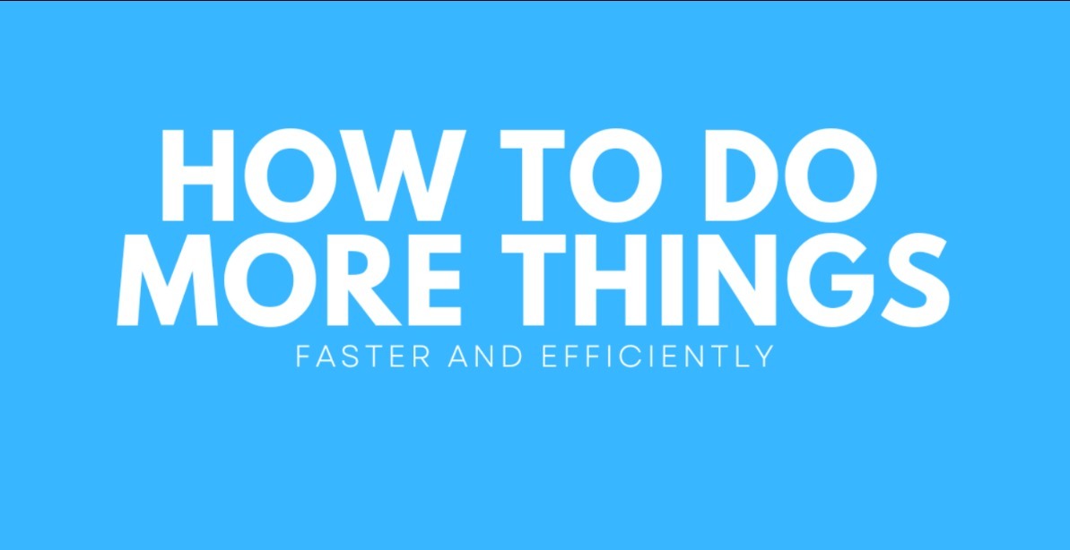 How to do MORE things FASTER