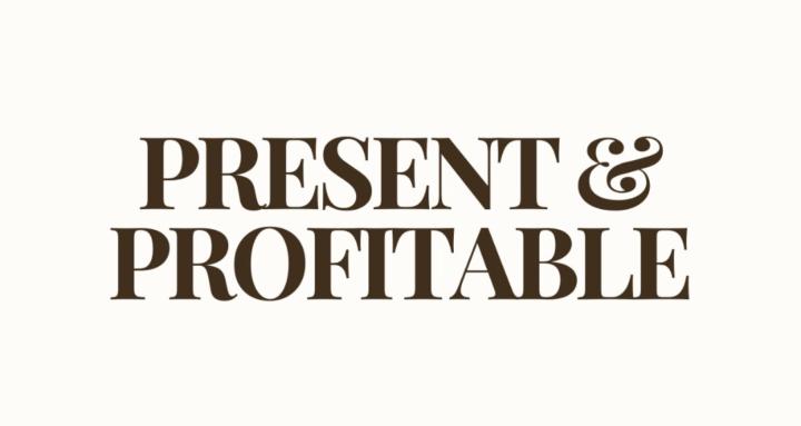 Present & Profitable