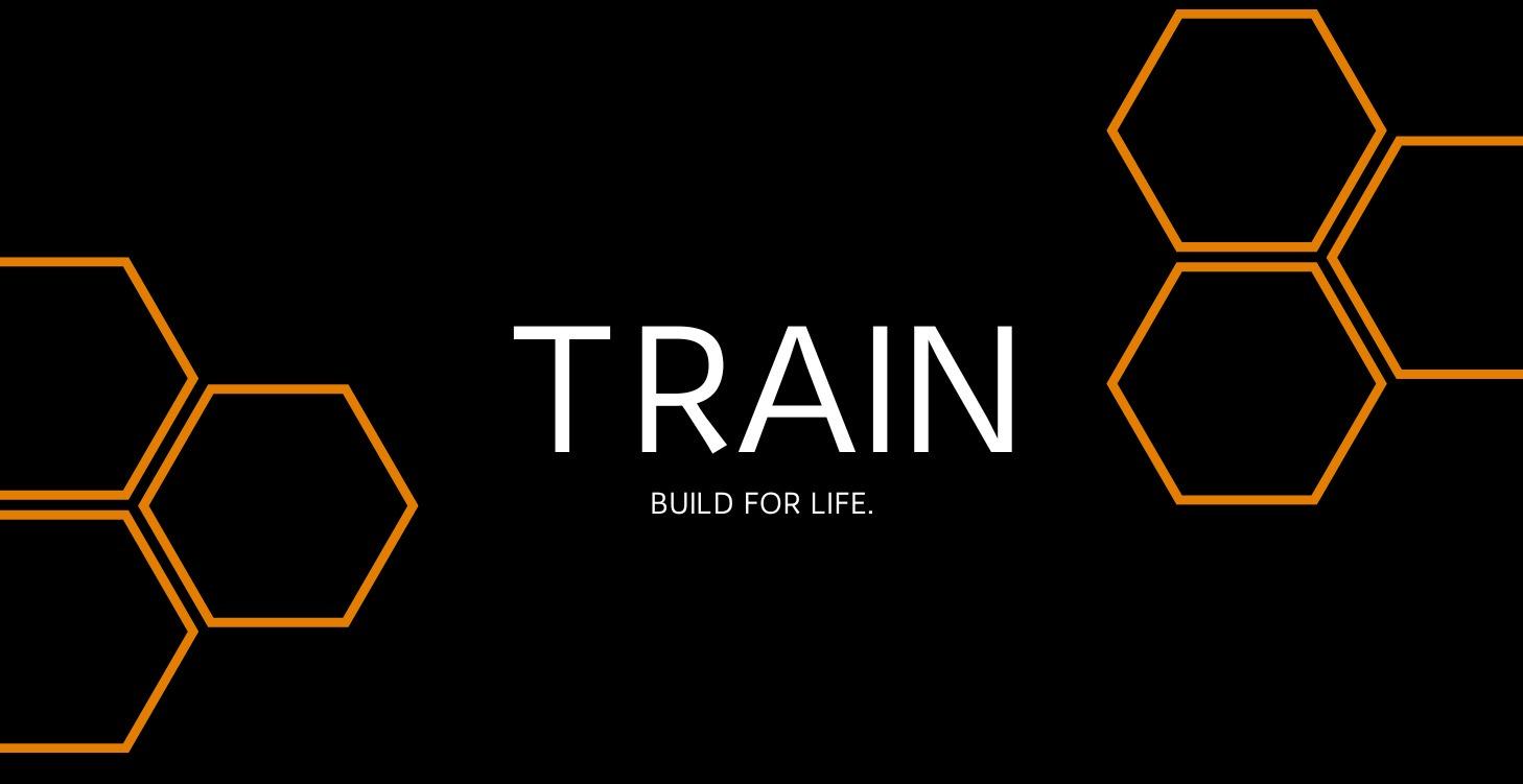 TRAIN: Move with purpose. Build for life!