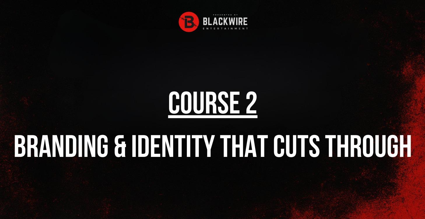 COURSE 2: BRANDING AND IDENTITY THAT CUTS THROUGH