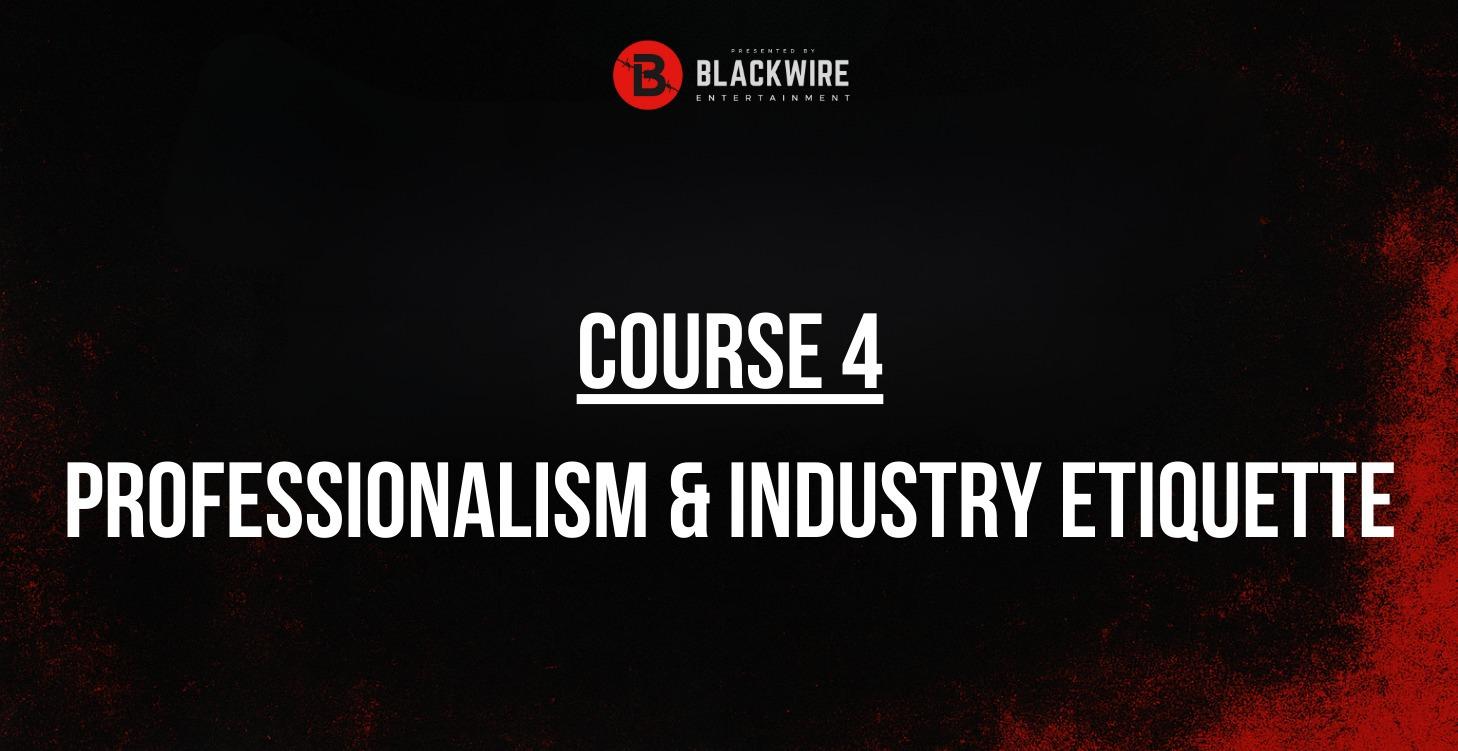 COURSE 4: PROFESSIONALISM AND INDUSTRY ETIQUETTE