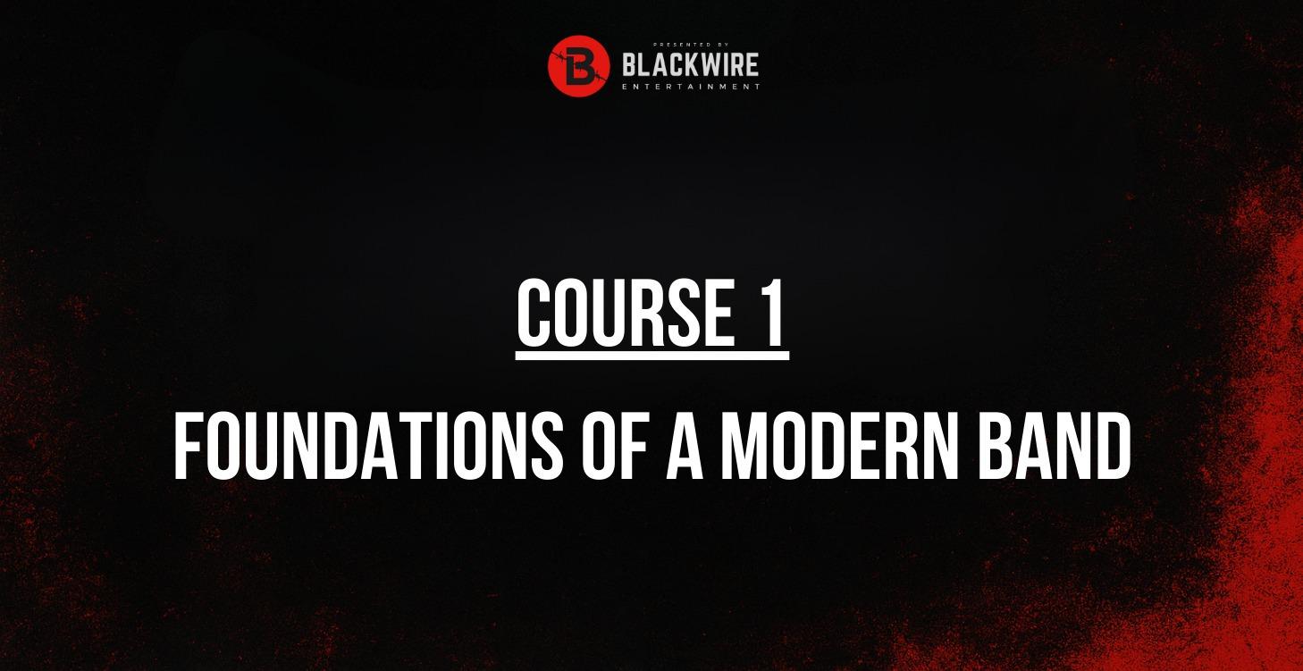 COURSE 1: FOUNDATIONS OF A MODERN BAND