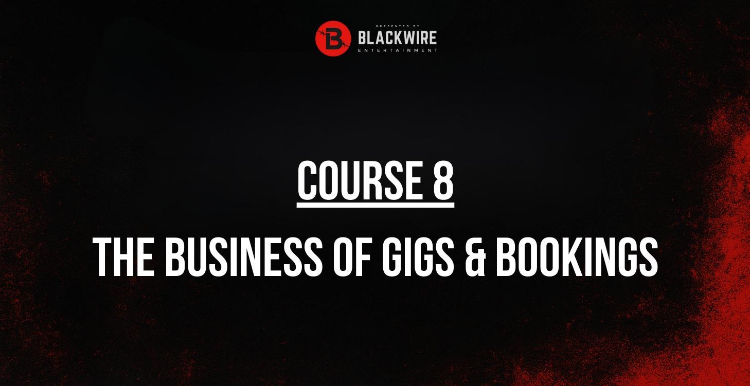 COURSE 8: THE BUSINESS OF GIGS AND BOOKINGS