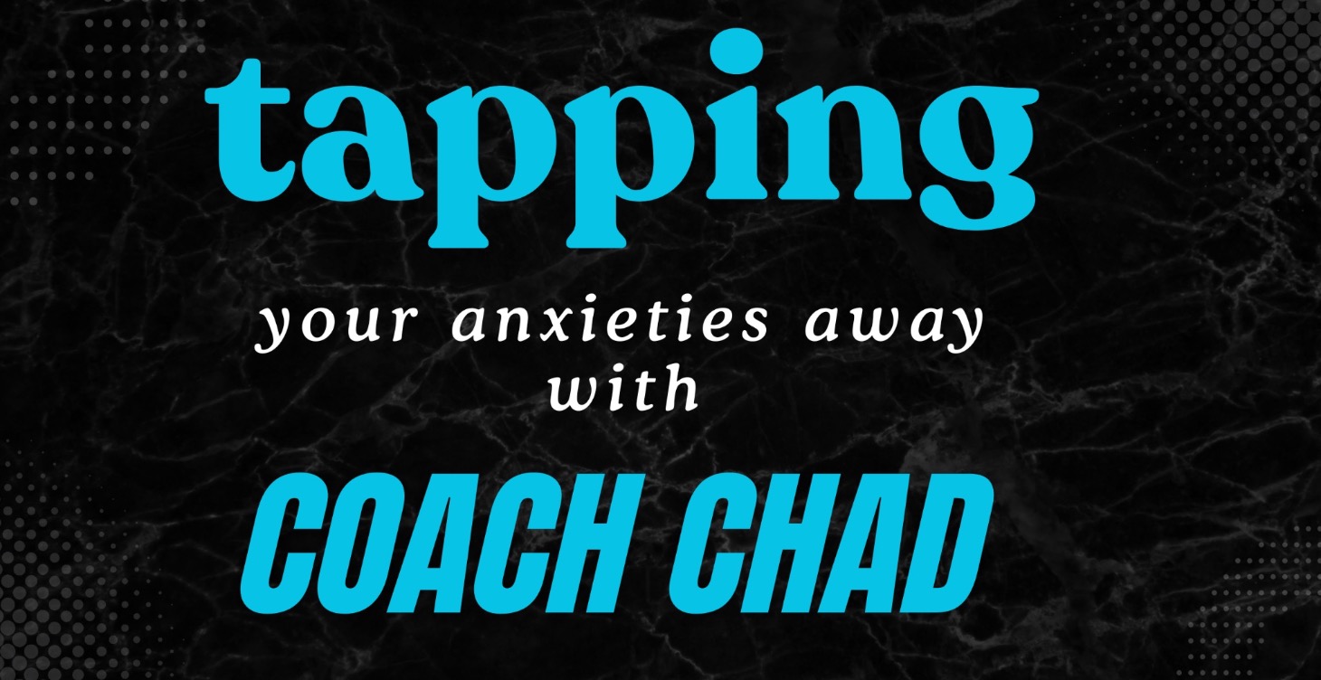 Tapping Away Your Anxieties with Coach Chad