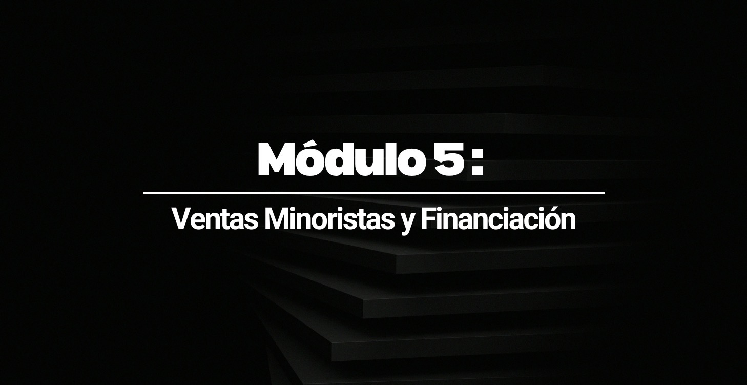 Módulo 5: Ventas Minoristas y Financiación