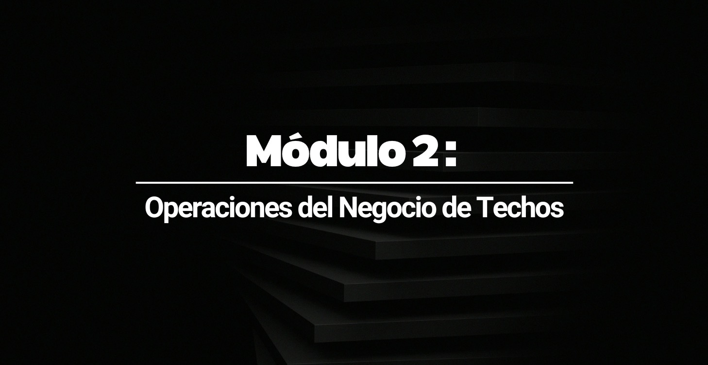 Módulo 2: Operaciones del Negocio de Techos