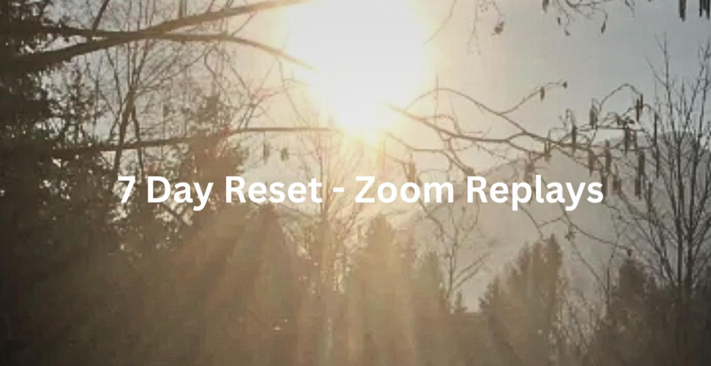 7 Day Reset - Zoom Replays