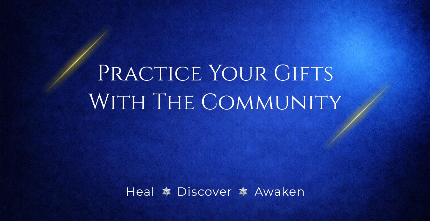 Practice Your Gifts With The Community