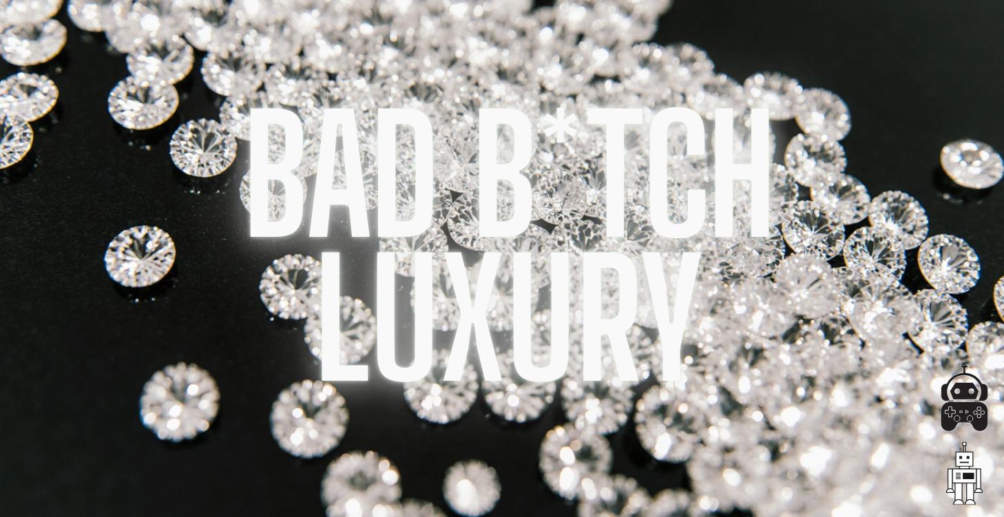 BAD BTCH LUXURY