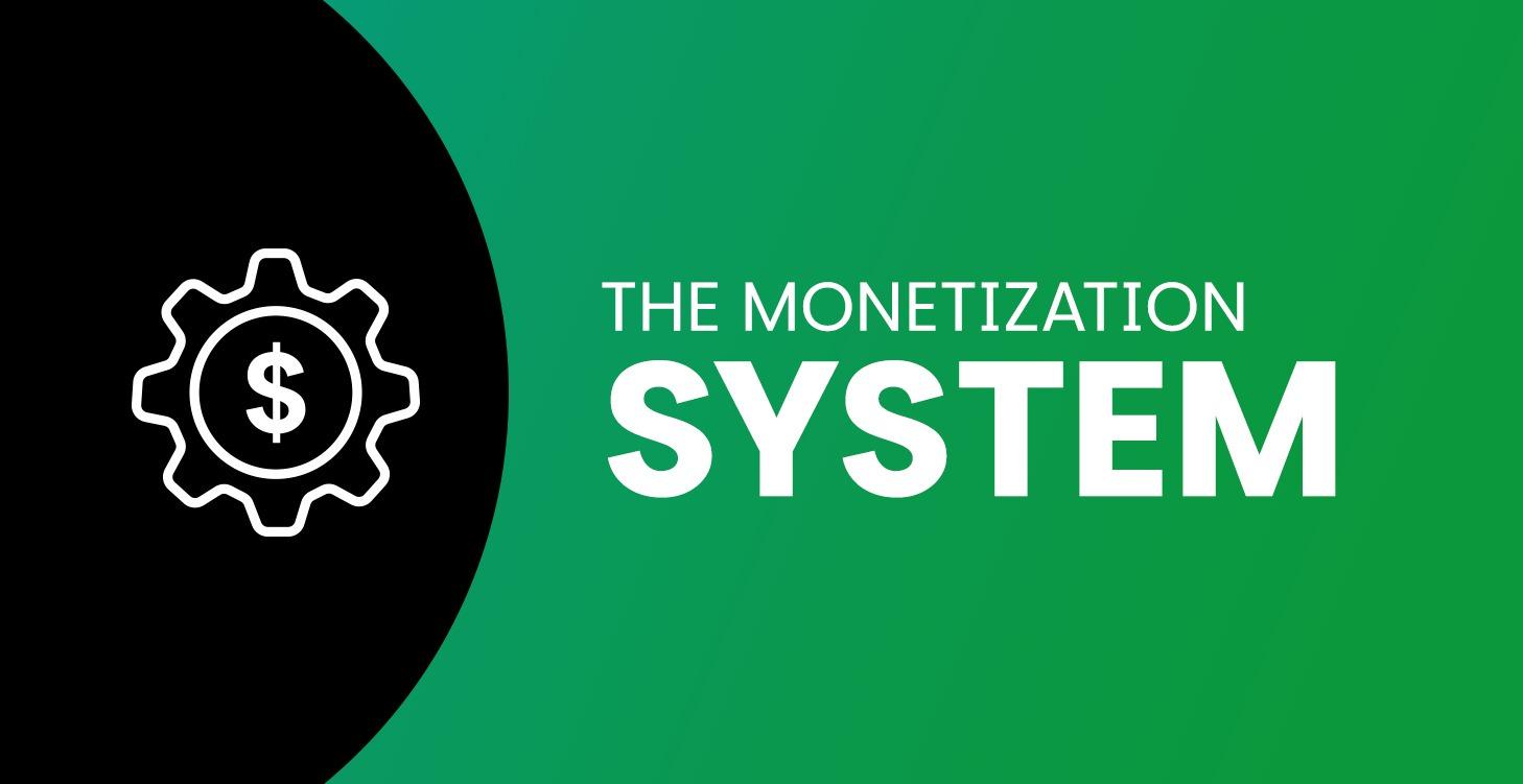 The Monetization System