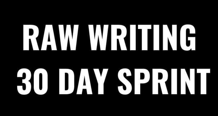 Raw Writing 30 Day Sprint