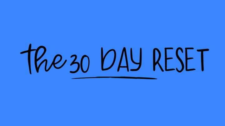Welcome to The 30 Day Reset