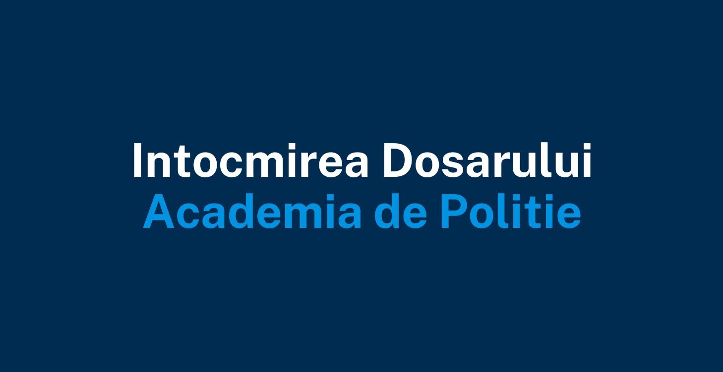 Intocmire dosar - Academia de Politie