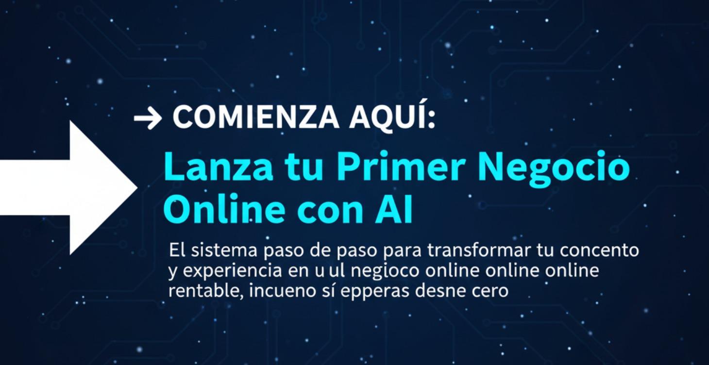 COMIENZA AQUI: Lanza tu negocio en línea con AI