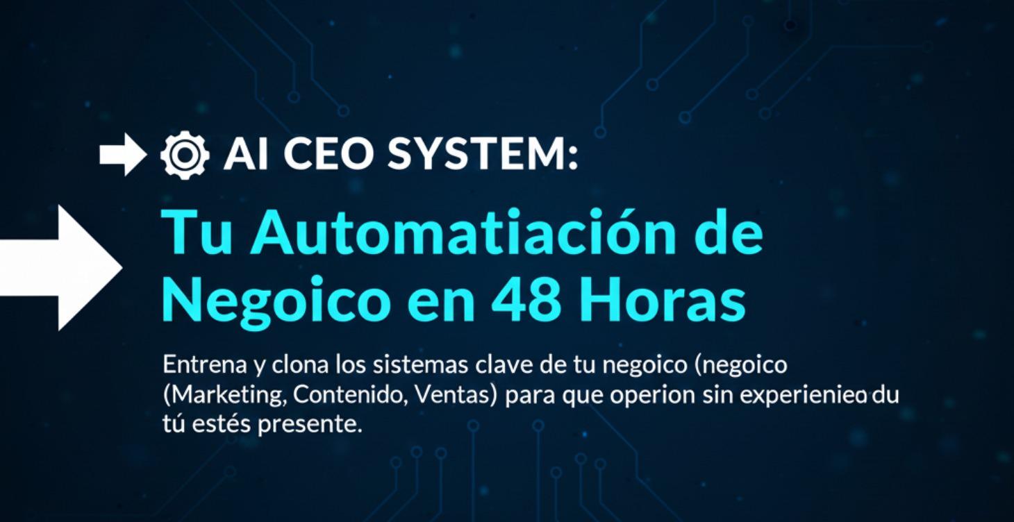 AI CEO SYSTEM: Automatiza tu Negocio en 48 Horas