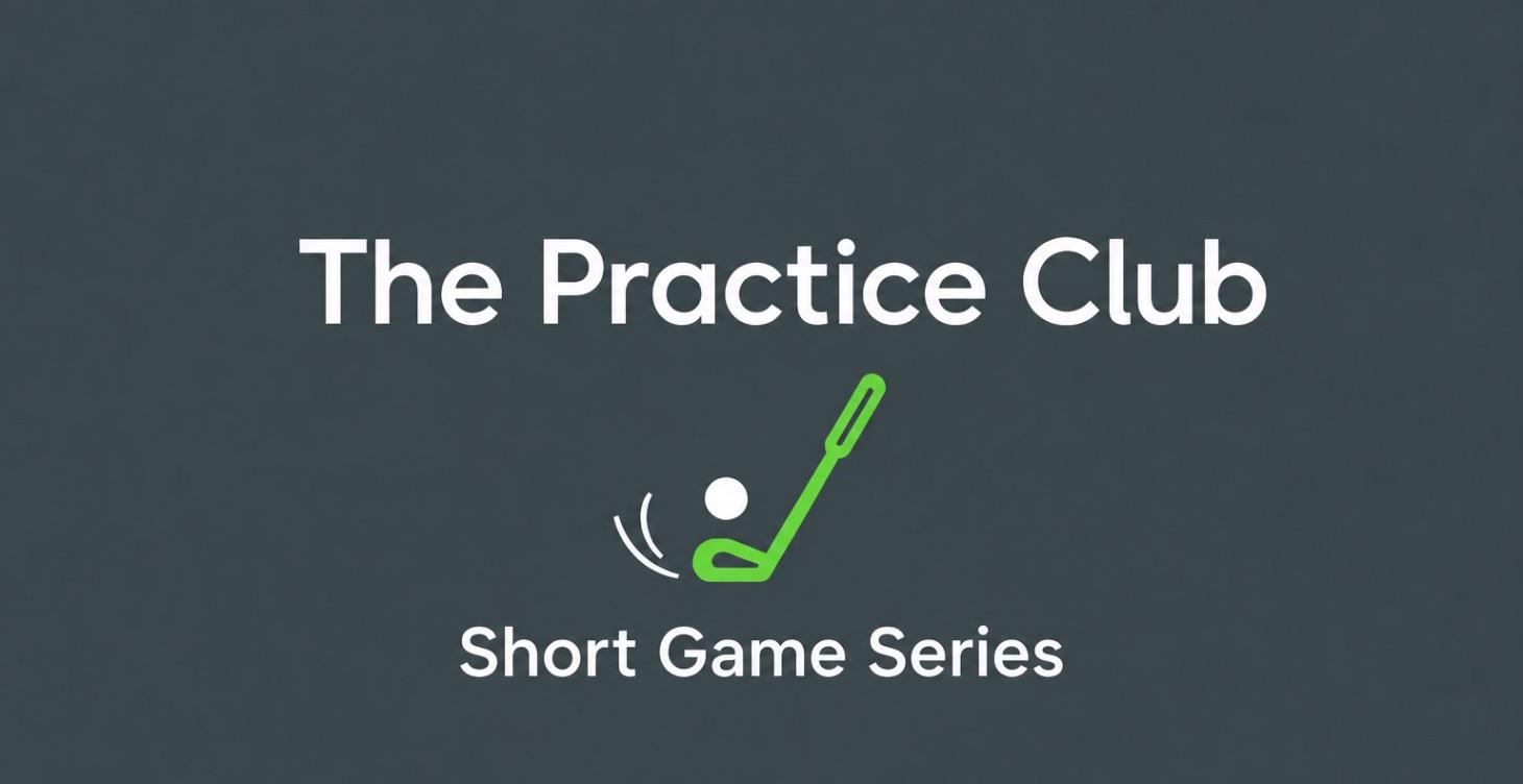The Practice Club Short Game Series