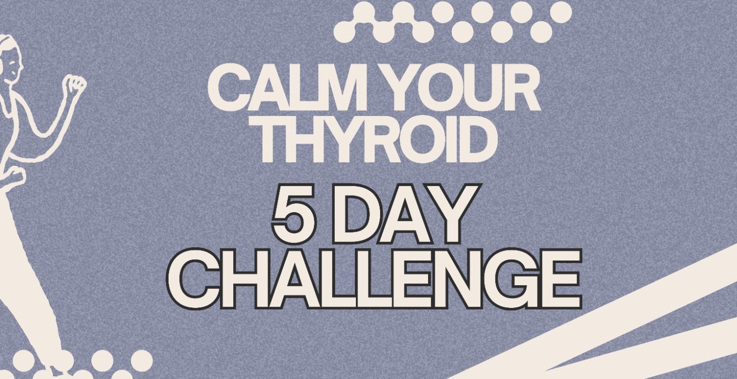 Calm Your Thyroid: 5-Day Challenge