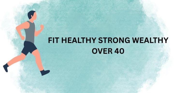 FitHealthyStrongWealthy over40