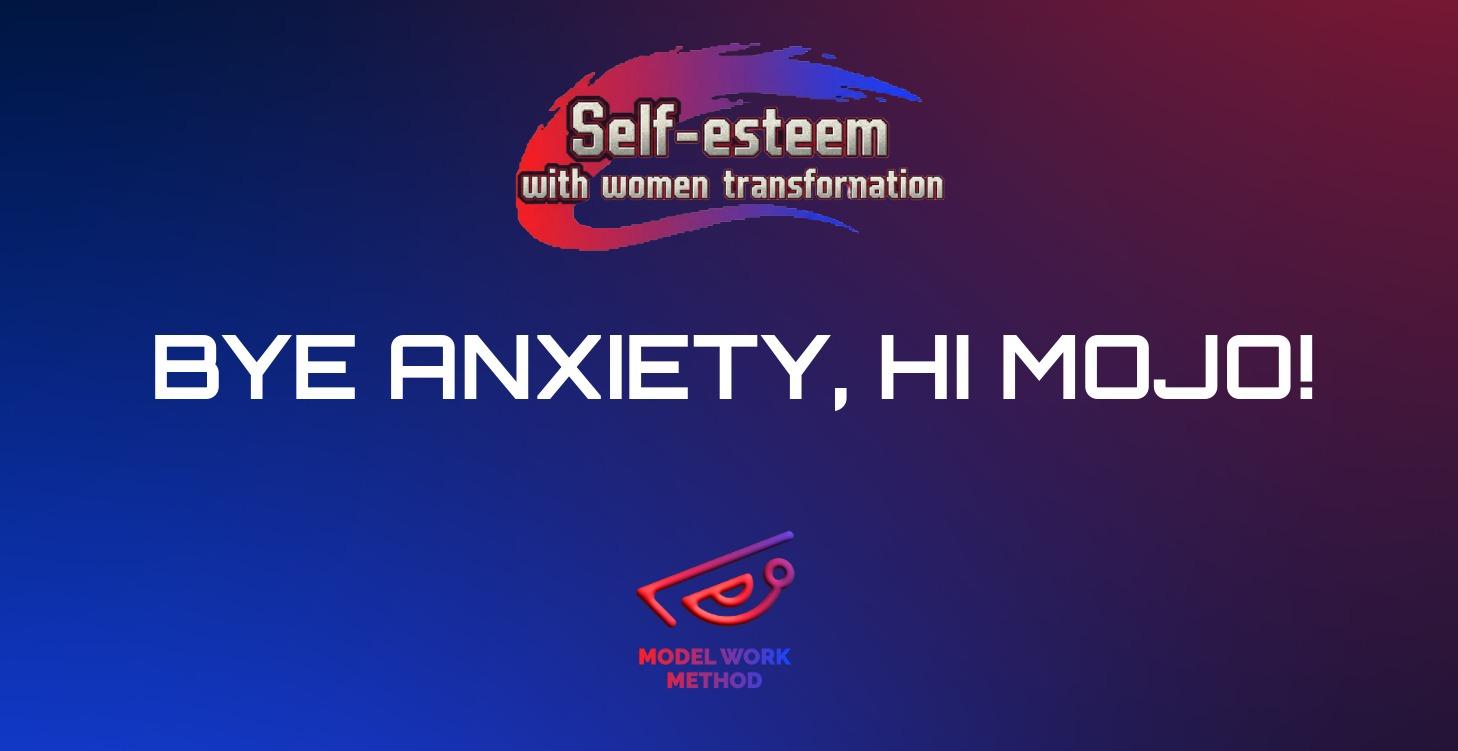 Bye Anxiety, Hi Mojo