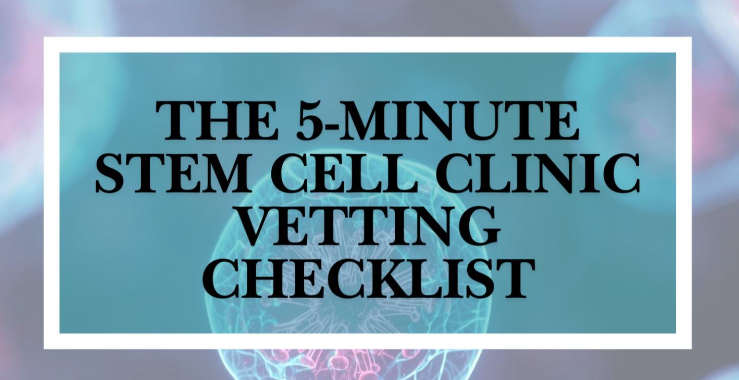 THE 5-MINUTE STEM CELL CLINIC VETTING CHECKLIST