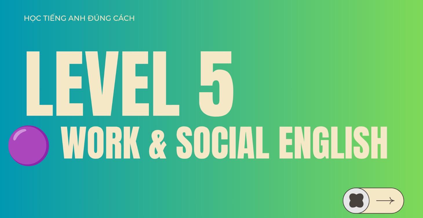 🟣 LEVEL 5 — Work & Social English