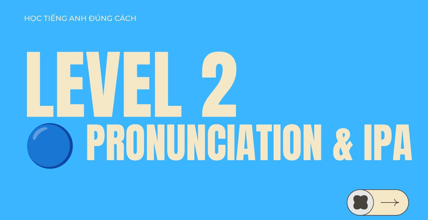🔵 LEVEL 2 — Pronunciation & IPA