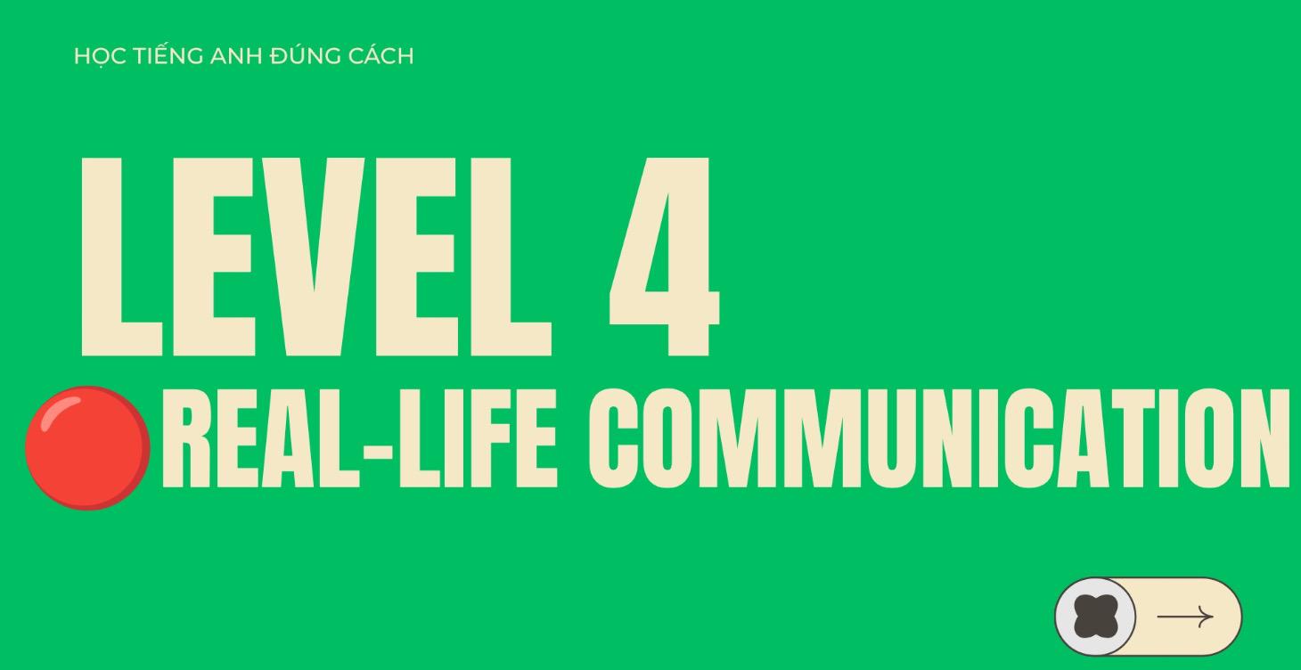 🔴 LEVEL 4 — Real-Life Communication