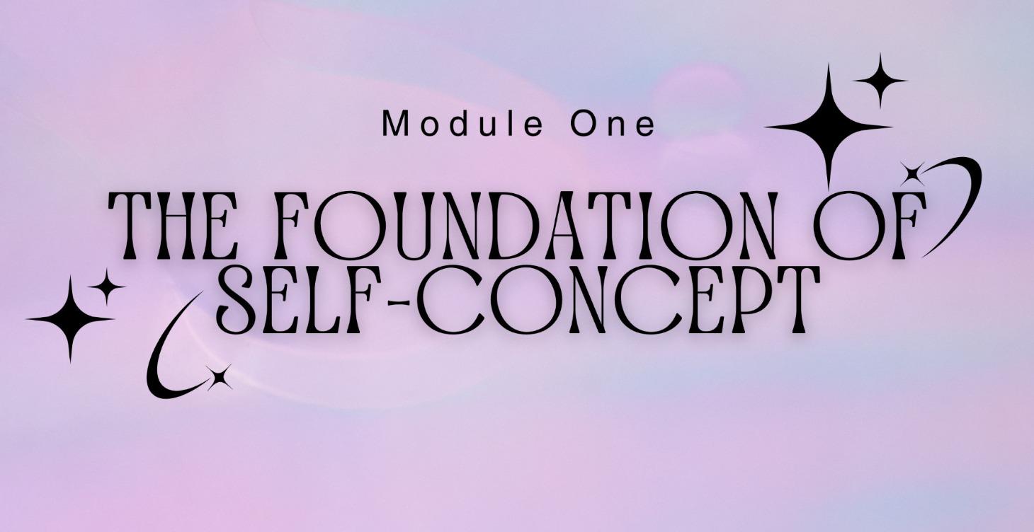 Module 1: The Foundation of Self-Concept