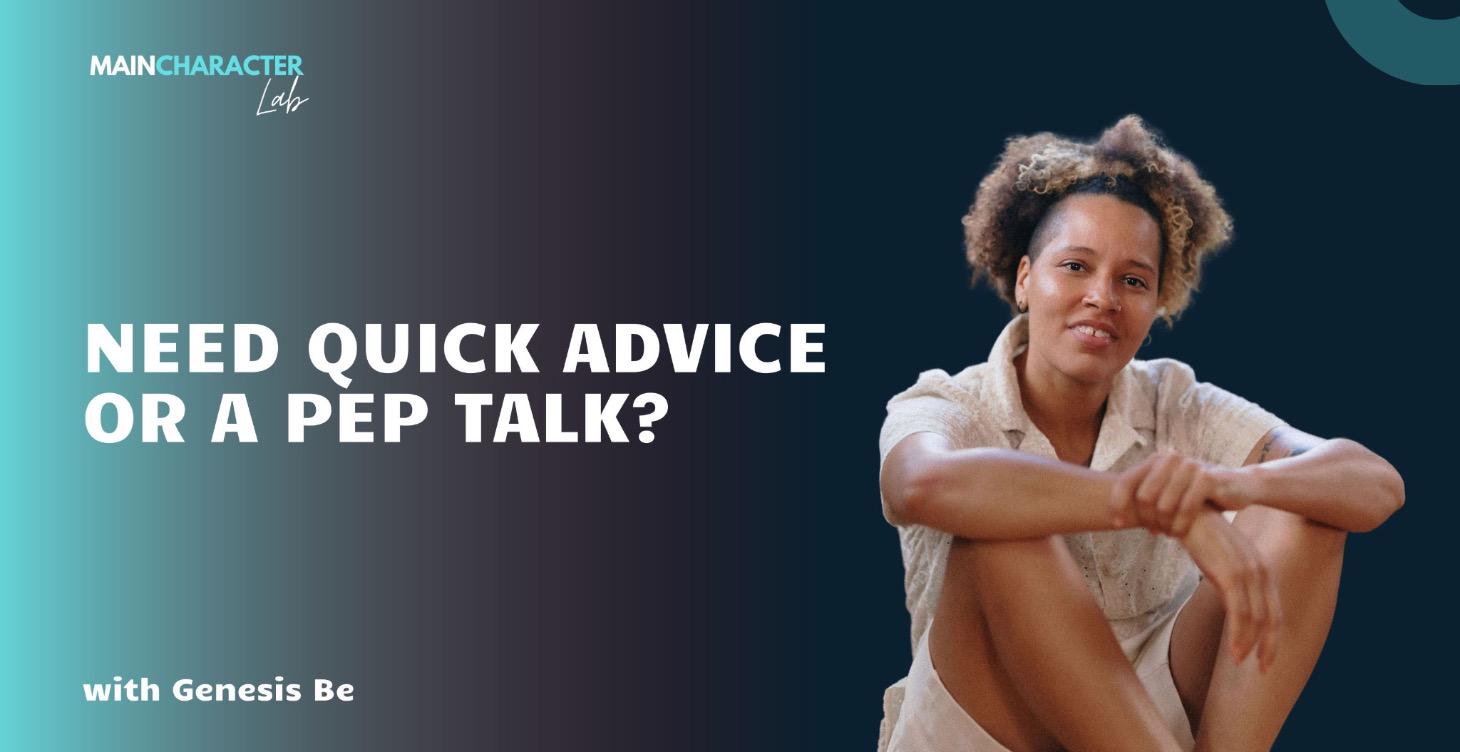 Need Quick Advice Or A Pep Talk?