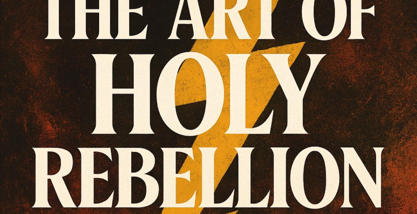 “The Art of Holy Rebellion”
