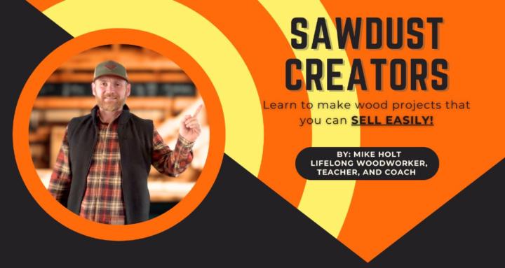SAWDUST CREATORS- by Mike Holt