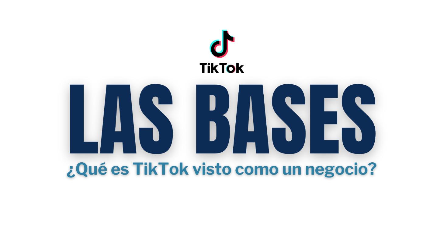 LAS BASES DE TIKTOK COMO NEGOCIO
