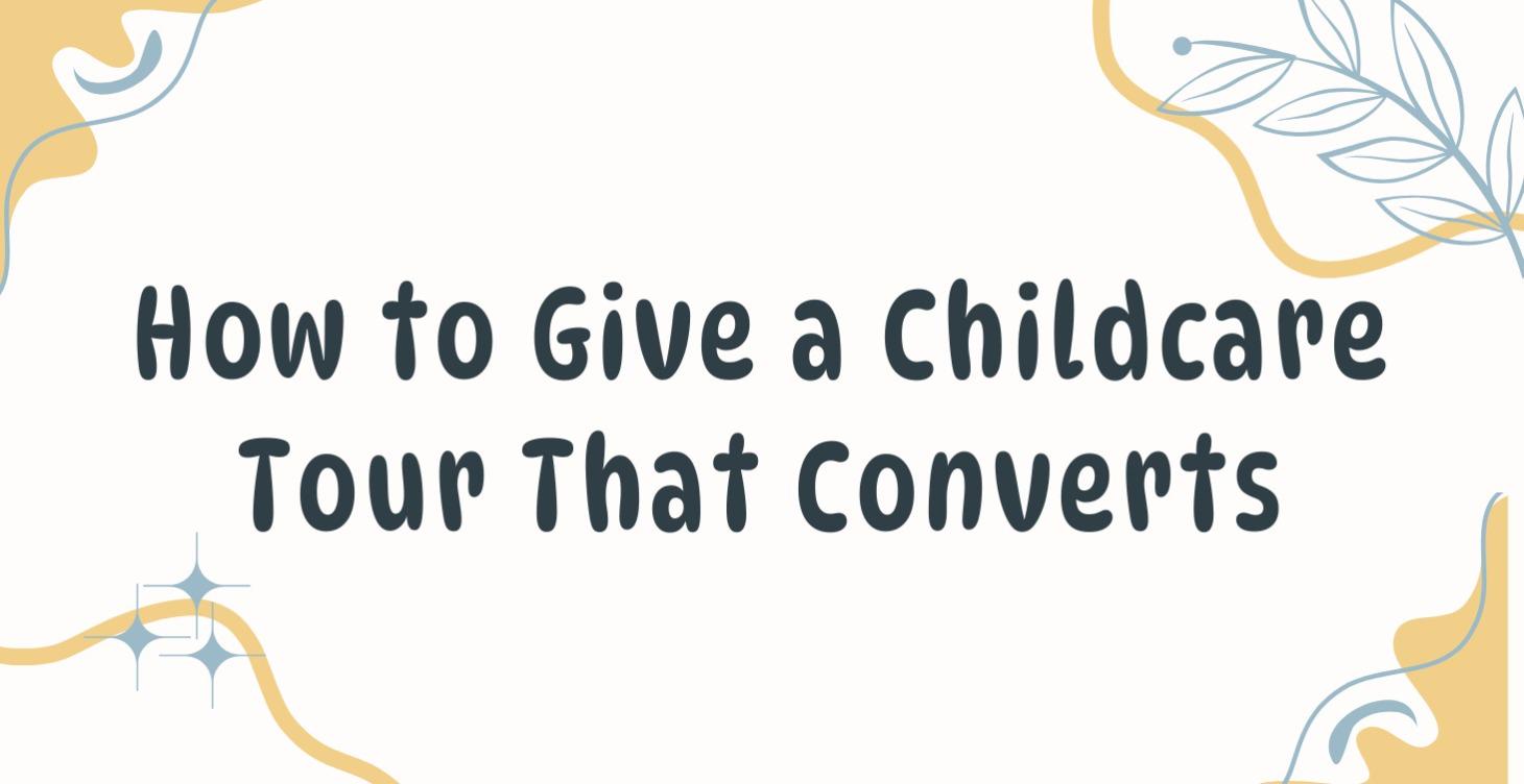 How to Give a Childcare Tour That Converts