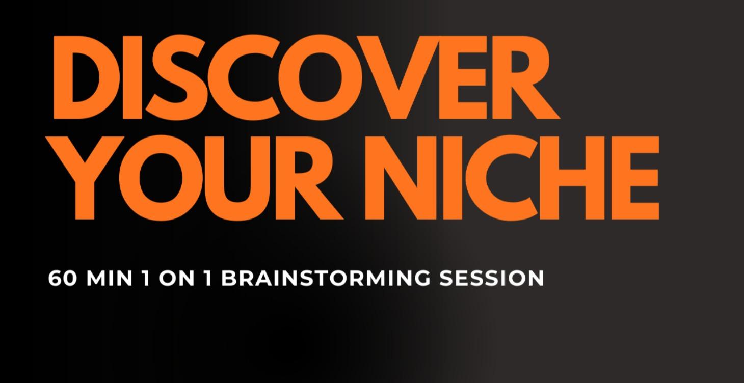 1:1 Brainstorming Session to Discover your Niche