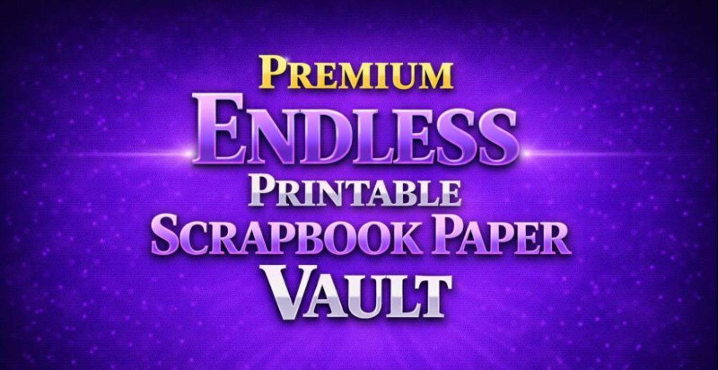 Premium Endless Printable Scrapbook Paper Vault